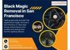 Black Magic Removal in San Francisco – Restore Positive Energy