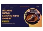 Negative Energy Removal in Los Angeles – Cleanse Your Aura & Spirit