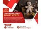 Vashikaran Specialist in Fort Worth – Powerful Love & Relationship Control Expert