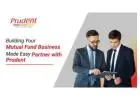 Building Your Mutual Fund Business Made Easy – Partner with Prudent