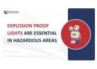 Explosion Proof Lights Are Essential in Hazardous Areas