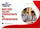 Assistance from the Best NEET UG/PG Consultants in Uttarakhand