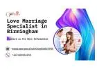 Love Marriage Specialist in Birmingham – Trusted Solutions for True Love & Happy Unions
