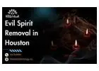 Evil Spirit Removal in Houston – Free Your Home & Soul from Possession