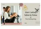 Professional Hair Cutting Salon in Patna for Men and Women
