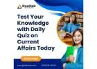 Test Your Knowledge with Daily Quiz on Current Affairs Today