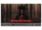 Black Magic Expert In Birmingham – Remove Hexes & Curses