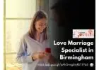 Love Marriage Specialist in Birmingham – Solve Relationship Issues with Expert Guidance