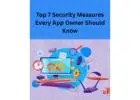 Top 7 Security Measures Every App Owner Should Know