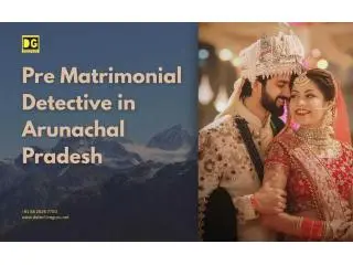 Pre Matrimonial Detective Arunachal Pradesh Pre Matrimonial Detective Arunachal Pradesh