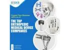 Expand Your Business with one of the Top Orthopedic Medical Device Companies