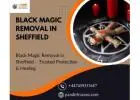 Black Magic Removal in Sheffield – Trusted Protection & Healing