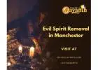 Evil Spirit Removal in Manchester – Powerful Spiritual Cleansing by Psychic Jayanth