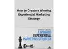 How to Create a Winning Experiential Marketing Strategy