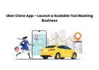 Uber Clone App – Launch a Scalable Taxi Booking Business