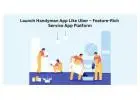 Launch Handyman App Like Uber – Feature-Rich Service App Platform