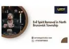 Evil Spirit Removal in North Brunswick Township – Complete Spiritual Cleansing Solutions
