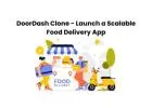 DoorDash Clone - Launch a Scalable Food Delivery App