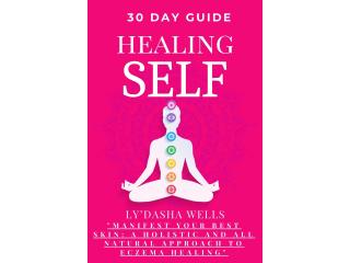 30-Day Self-Healing Guide: Manifest Your Best Skin - A Holistic Approach to Natural Eczema Healing