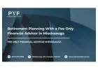 Retirement Planning With a Fee Only Financial Advisor in Mississauga