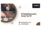 Evil Spirit Removal in Jersey City NJ for Spiritual Safety