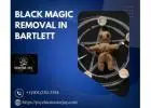 Black Magic Removal in Bartlett – Spiritual Cleansing by Master Jay