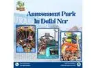 Best Adventure Park In Delhi Ncr – A Real Day Out