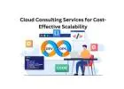 Cloud Consulting Services for Cost-Effective Scalability
