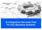 AI Integration Services That Fit Your Business Systems
