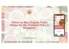 Where to Buy Organic Fruits Online for the Freshest Picks in Singapore