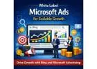 White Label Microsoft Ads for Scalable Growth