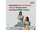Empowering Women Financial Literacy Through, Smart Investing & Wealth Creation -