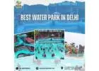 Best Day Out at a Water park in Delhi