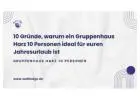 10 Gründe, warum ein Gruppenhaus Harz 10 Personen ideal für euren Jahresurlaub ist