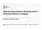 Step-by-Step Guide to Working with a Financial Advisor in Calgary