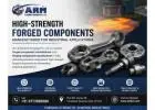 High-Strength Forged Components Manufacturer for Industries