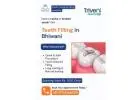 Affordable Teeth Filling Treatment in Bhiwani | Triveni Dental