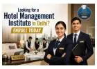 Looking for a Hotel Management Institute in Delhi? Enroll Today