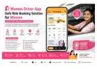 Women Driver App - Safe Ride Booking Solution for Women
