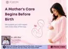 Expert Pregnancy Care by the Best Gynecologist in Greater Noida West