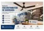 Fan Distributor in Vadodara: Find the Right Ceiling Fan