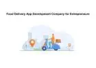 Food Delivery App Development Company for Entrepreneurs
