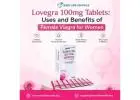 Lovegra 100mg Tablets: Uses and Benefits of Female Viagra for Women