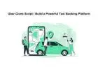 Uber Clone Script | Build a Powerful Taxi Booking Platform
