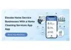Elevate Home Service Businesses With a Home Cleaning Services App