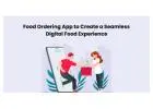 Food Ordering App to Create a Seamless Digital Food Experience