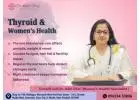Thyroid Concerns? Consult a Women’s Health Specialist