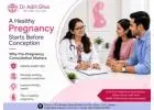 Pre-Pregnancy Care with the Best Gynecologist in Greater Noida