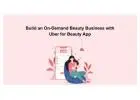 Build an On-Demand Beauty Business with Uber for Beauty App
