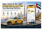 Uber Clone in the UAE: A Simple Way to Launch Your Taxi Booking Platform